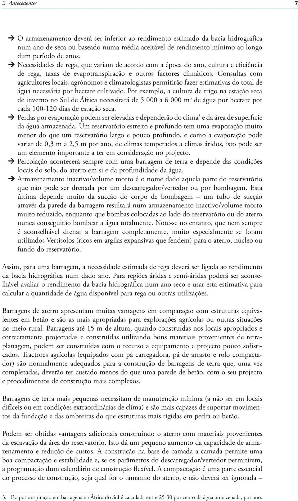 Consultas com agricultores locais, agrónomos e climatologistas permitirão fazer estimativas do total de água necessária por hectare cultivado.