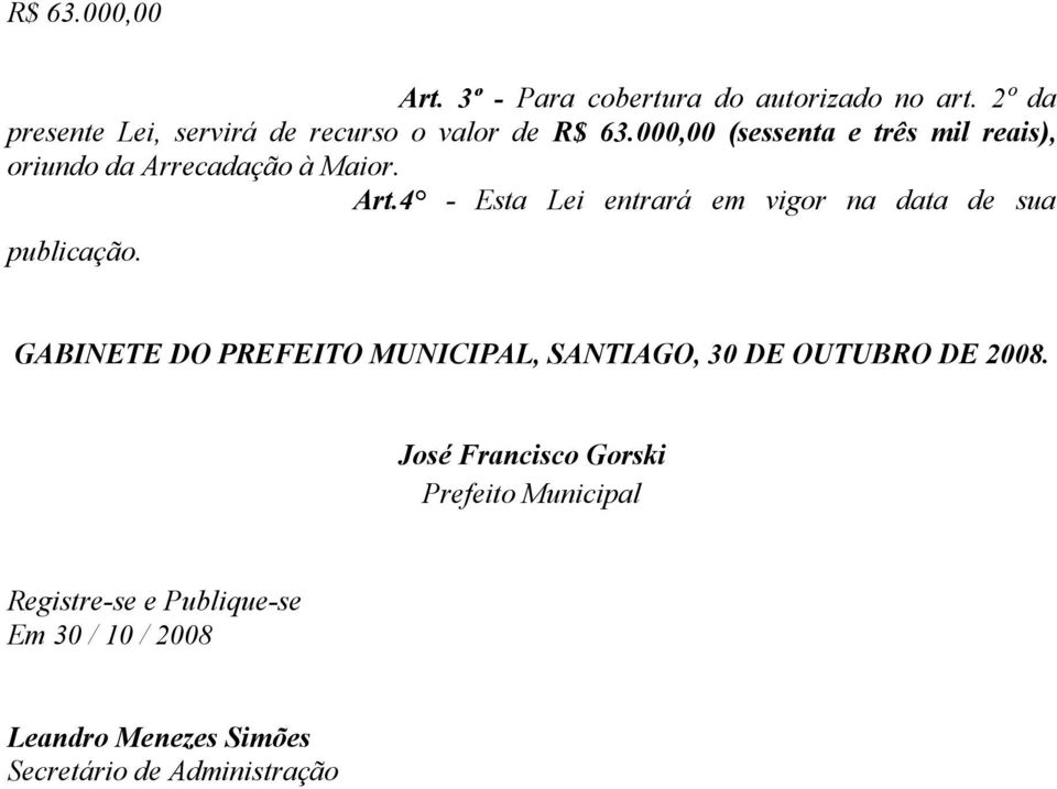 000,00 (sessenta e três mil reais), oriundo da Arrecadação à Maior. Art.