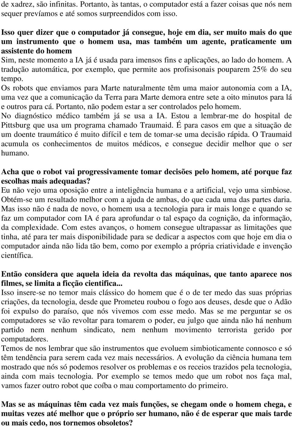 usada para imensos fins e aplicações, ao lado do homem. A tradução automática, por exemplo, que permite aos profisisonais pouparem 25% do seu tempo.