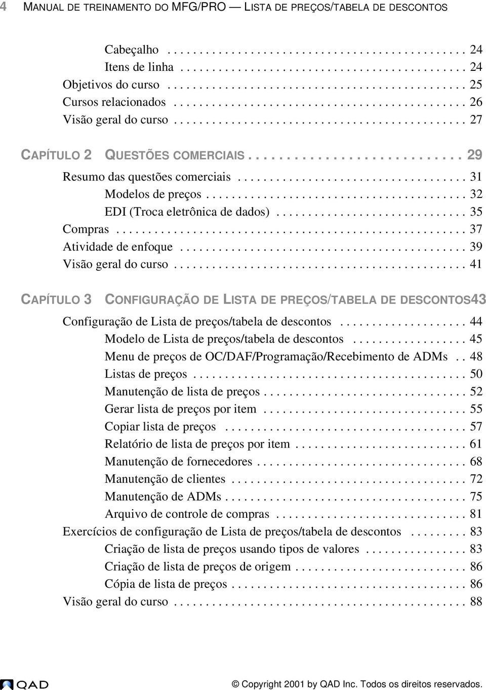 ........................... 29 Resumo das questões comerciais.................................... 31 Modelos de preços......................................... 32 EDI (Troca eletrônica de dados).