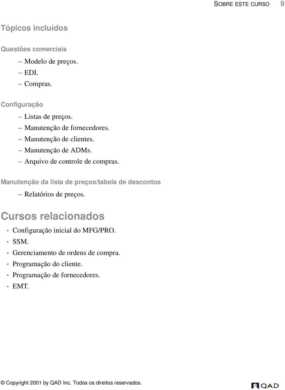 Arquivo de controle de compras. Manutenção da lista de preços/tabela de descontos Relatórios de preços.