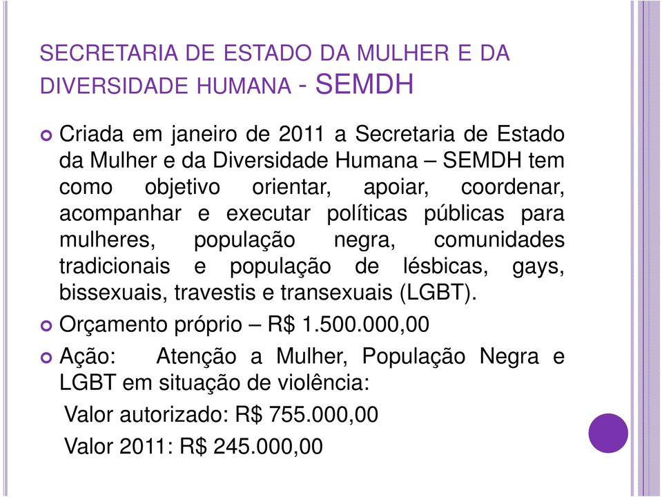 população p negra, comunidades tradicionais e população de lésbicas, gays, bissexuais, travestis e transexuais (LGBT).