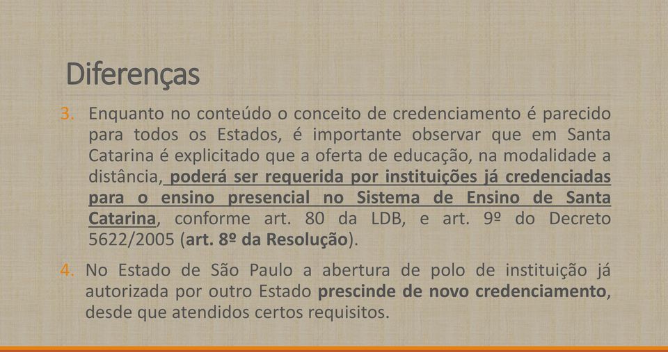 que a oferta de educação, na modalidade a distância, poderá ser requerida por instituições já credenciadas para o ensino presencial no Sistema