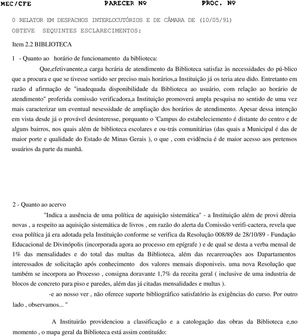 sortido ser preciso mais horários,a Instituição já os teria ateu dido.