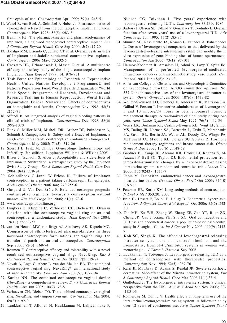 The pharmacokinetics and pharmacodynamics of Implanon, a single-rod etonogestrel contraceptive implant. Eur J Contracept Reprod Health Care Sep 2000; 5(2) :12-20 13.