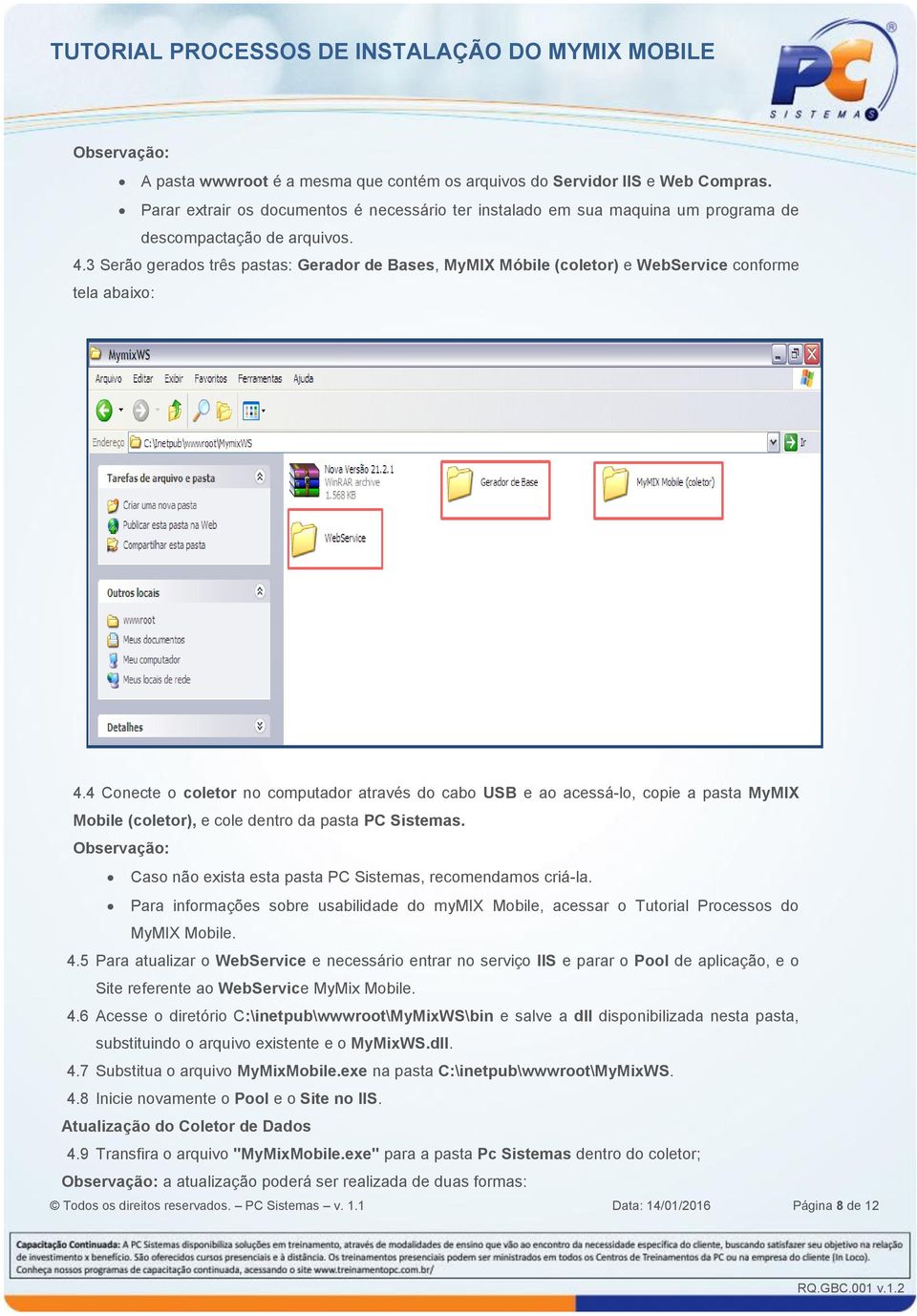 3 Serão gerados três pastas: Gerador de Bases, MyMIX Móbile (coletor) e WebService conforme tela abaixo: 4.
