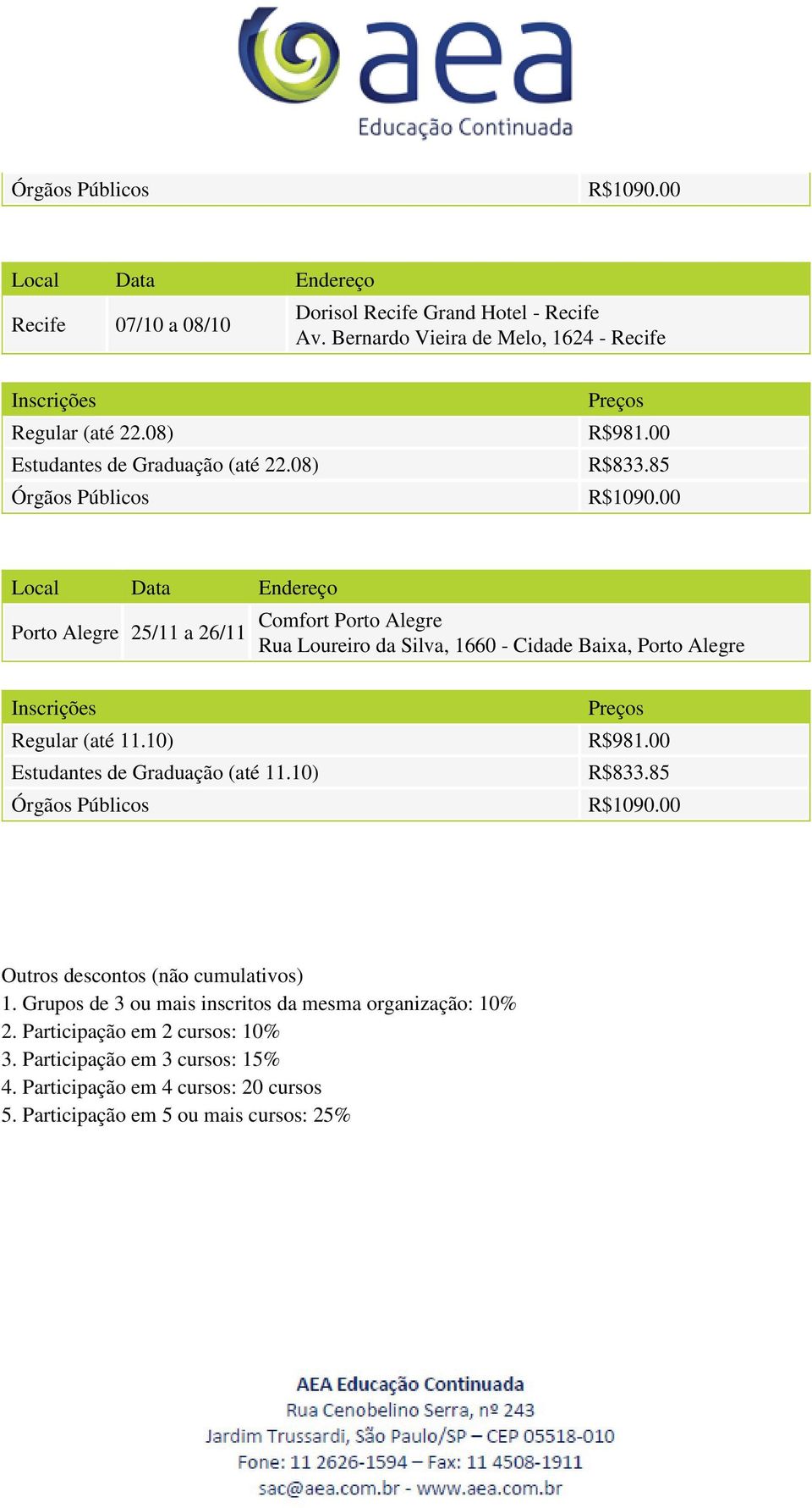 08) Porto Alegre 25/11 a 26/11 Comfort Porto Alegre Rua Loureiro da Silva, 1660 - Cidade Baixa, Porto Alegre Regular (até 11.