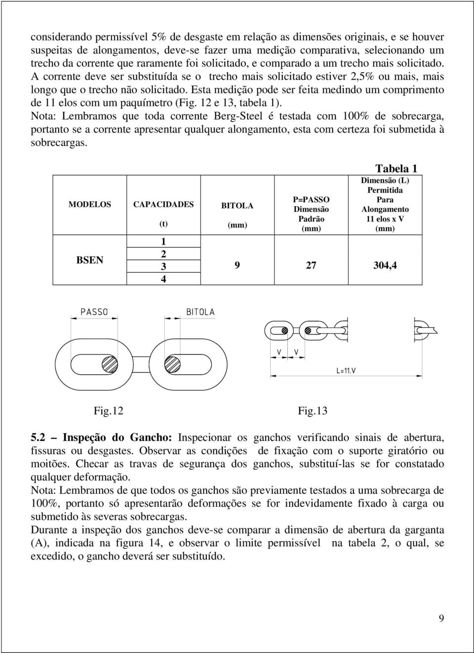 Esta medição pode ser feita medindo um comprimento de 11 elos com um paquímetro (Fig. 12 e 13, tabela 1).