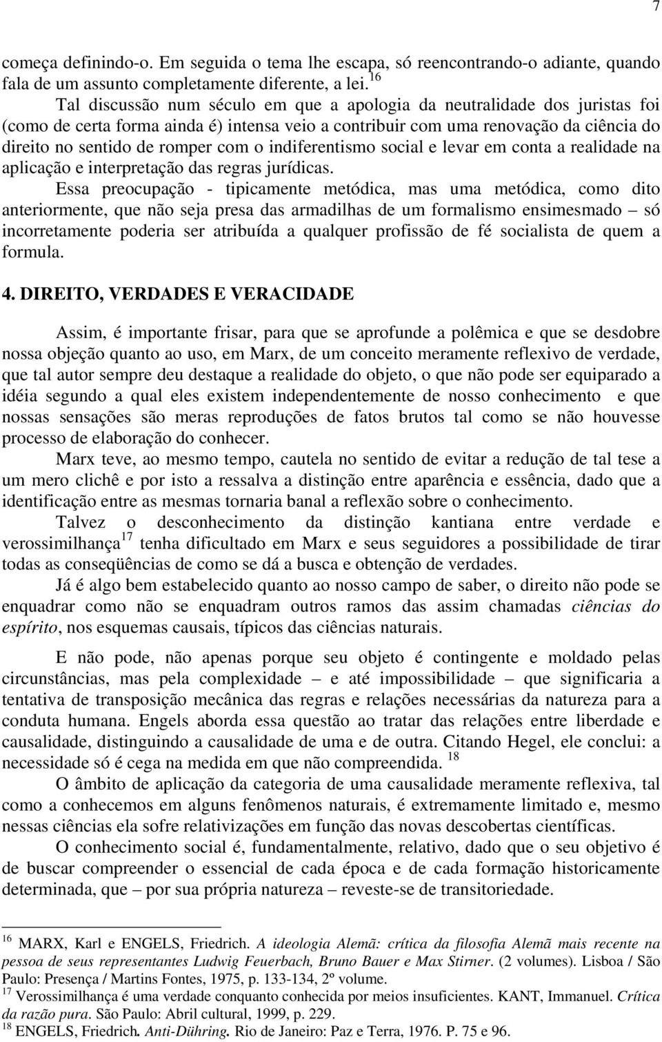 o indiferentismo social e levar em conta a realidade na aplicação e interpretação das regras jurídicas.