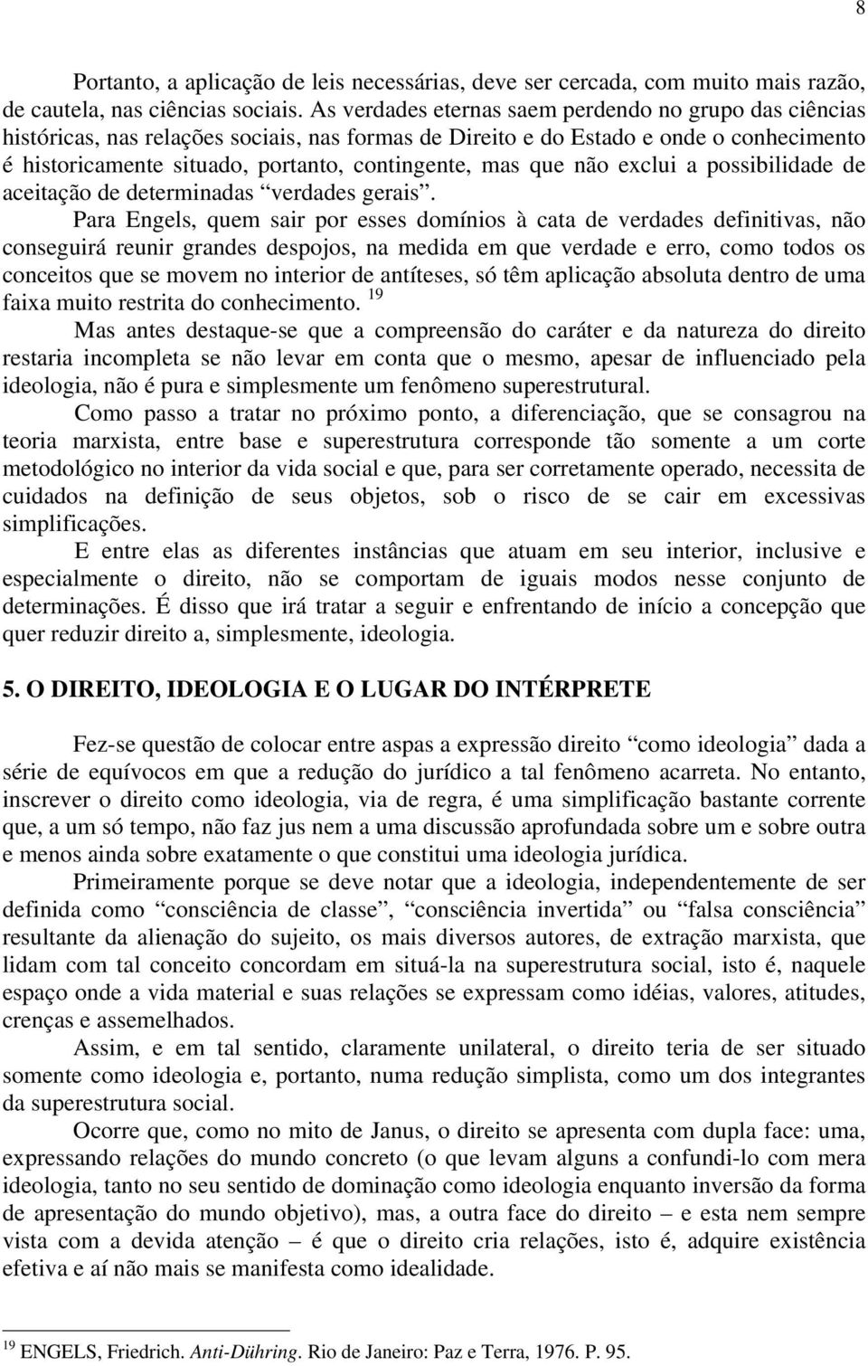 que não exclui a possibilidade de aceitação de determinadas verdades gerais.