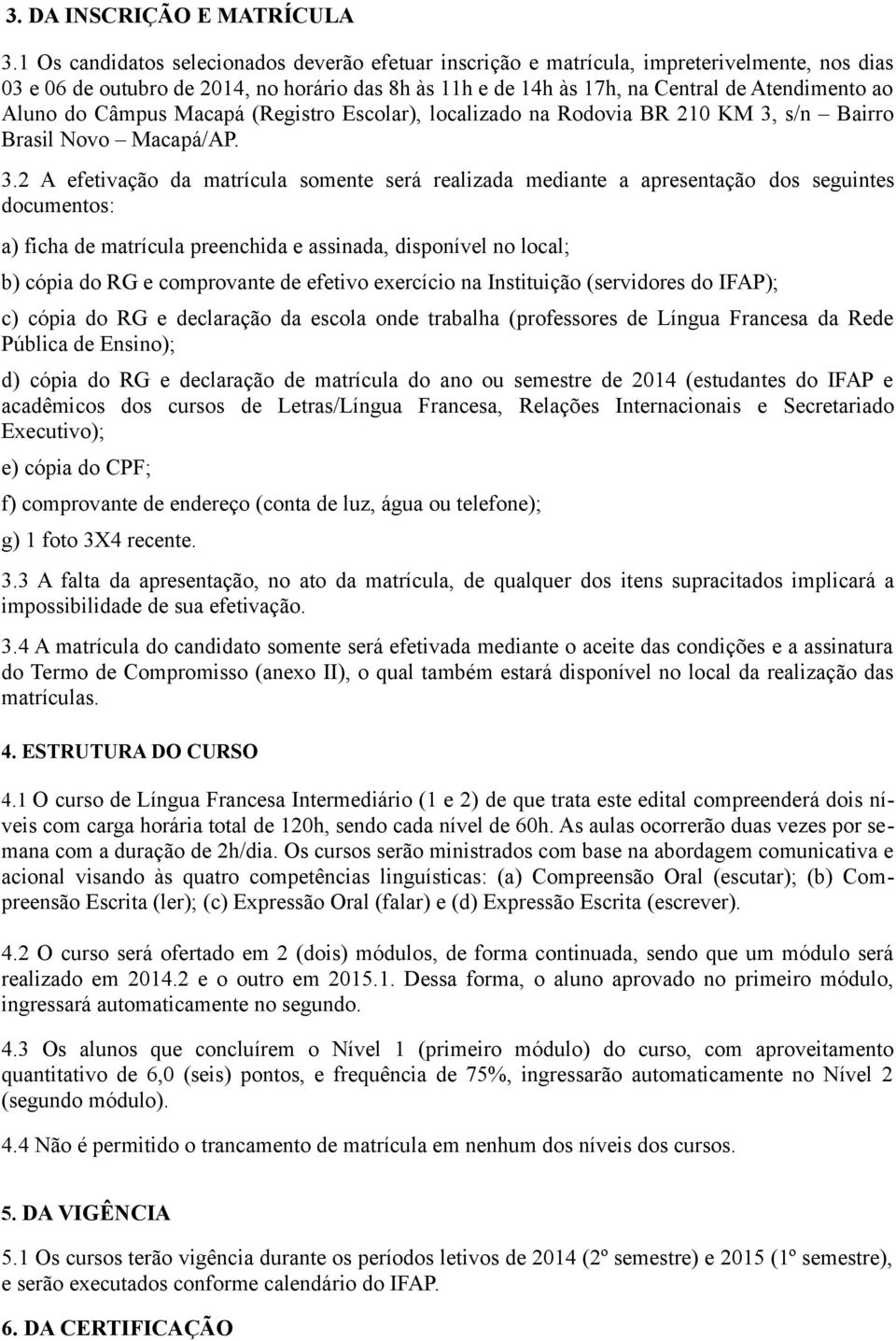 Aluno do Câmpus Macapá (Registro Escolar), localizado na Rodovia BR 210 KM 3,