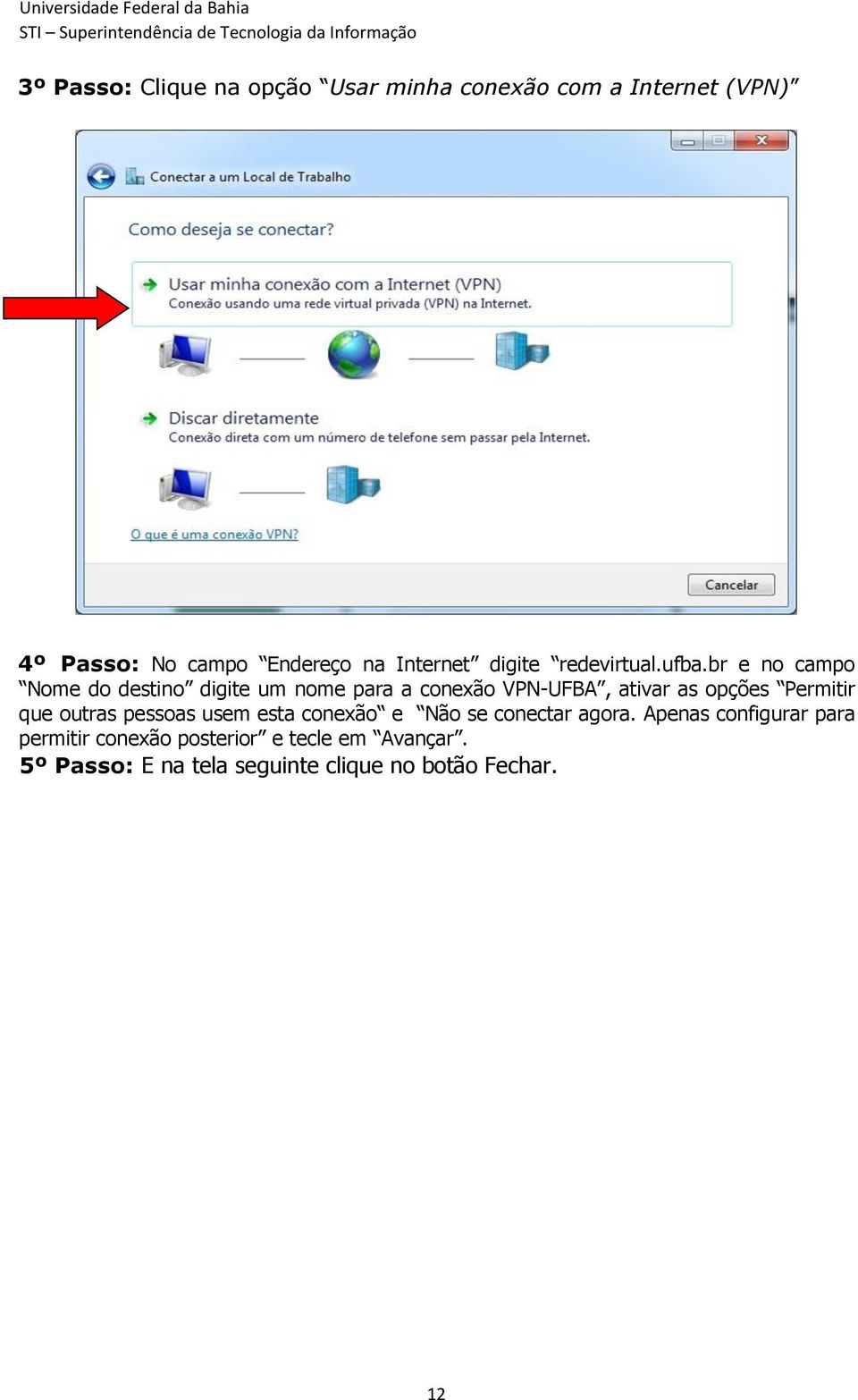 br e no campo Nome do destino digite um nome para a conexão VPN-UFBA, ativar as opções Permitir que