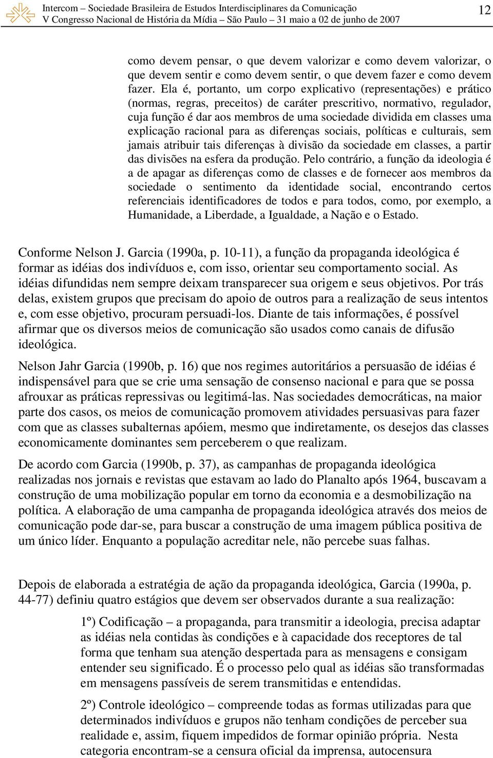 classes uma explicação racional para as diferenças sociais, políticas e culturais, sem jamais atribuir tais diferenças à divisão da sociedade em classes, a partir das divisões na esfera da produção.