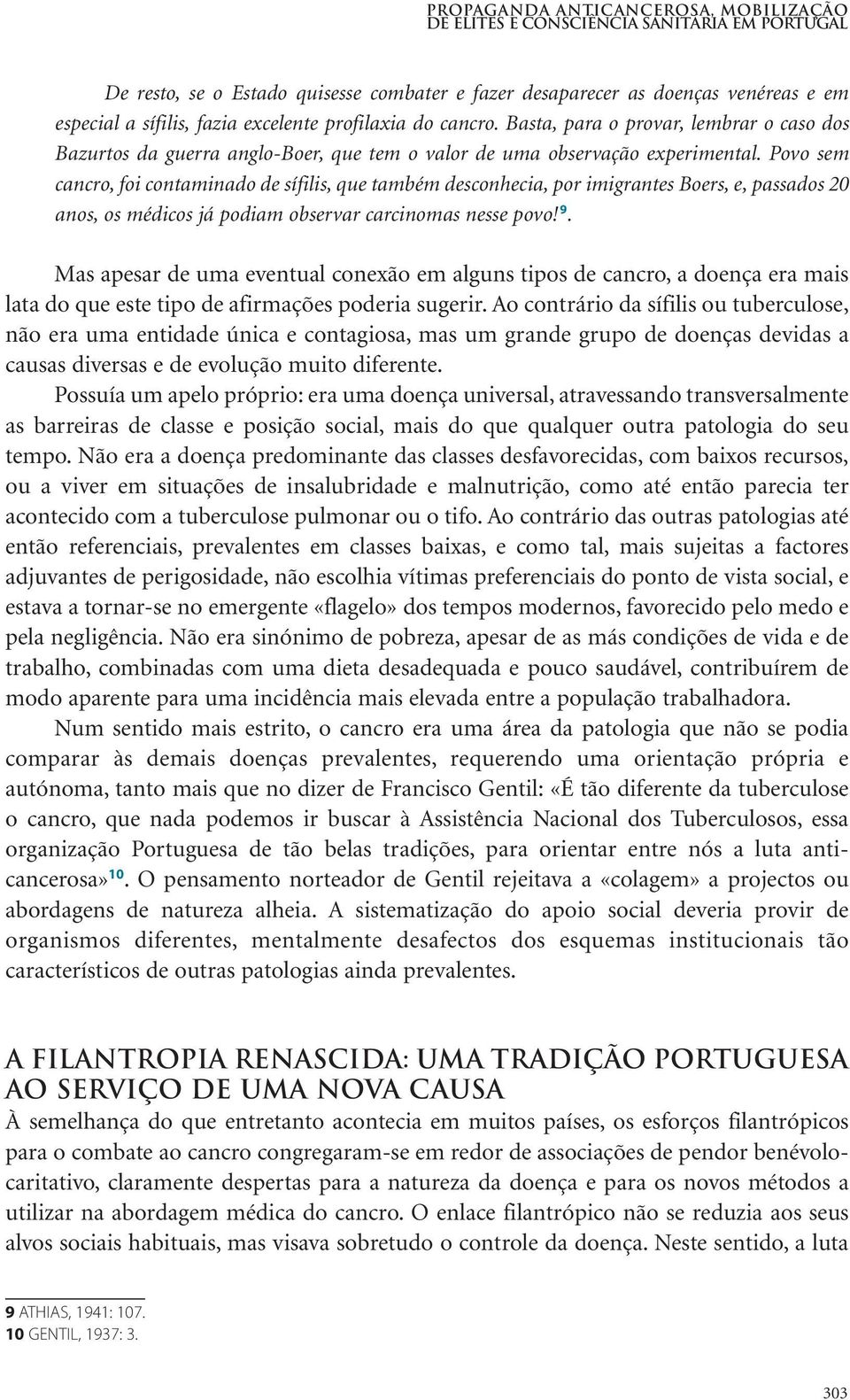 Povo sem cancro, foi contaminado de sífilis, que também desconhecia, por imigrantes Boers, e, passados 20 anos, os médicos já podiam observar carcinomas nesse povo! 9.