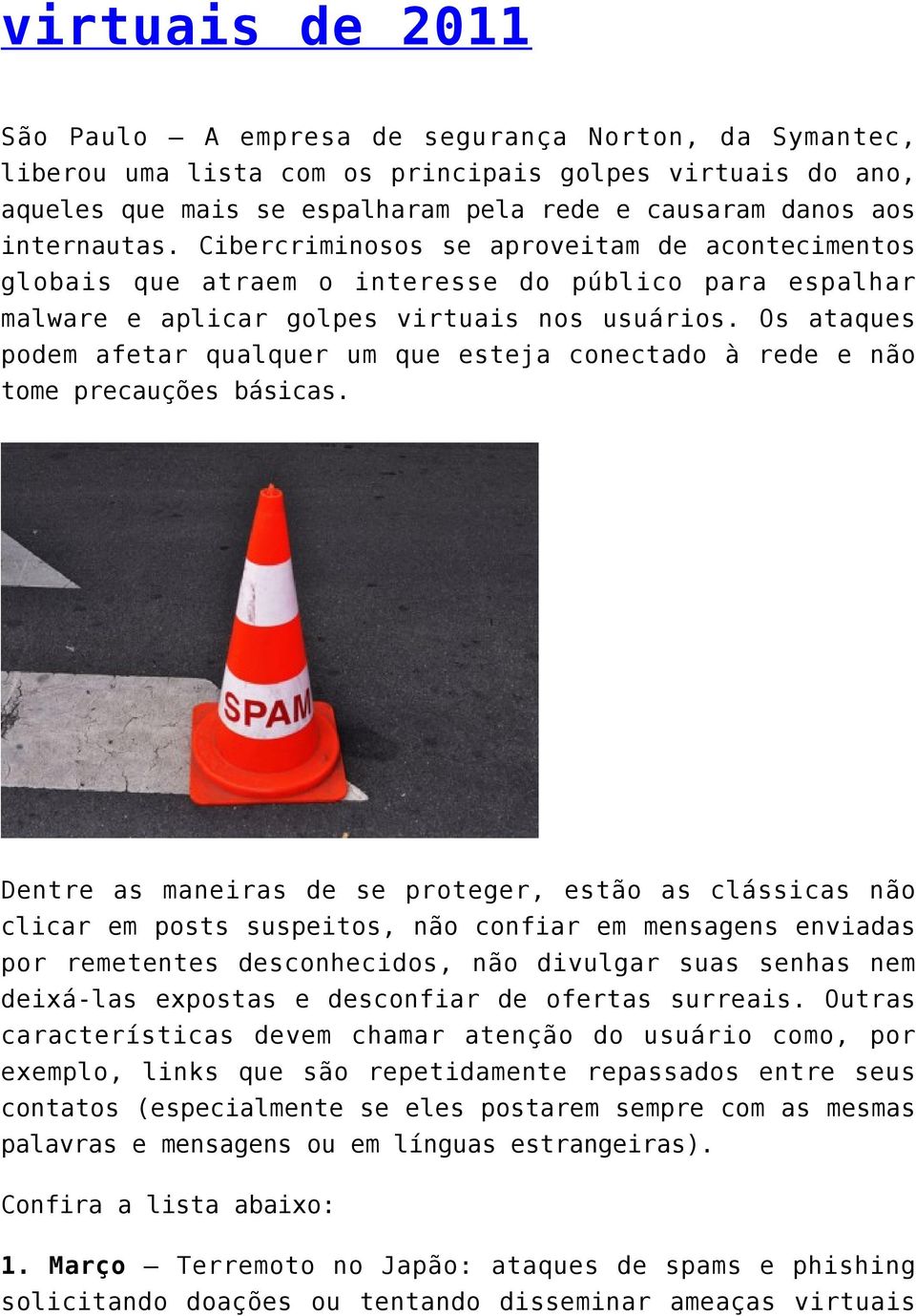 Os ataques podem afetar qualquer um que esteja conectado à rede e não tome precauções básicas.