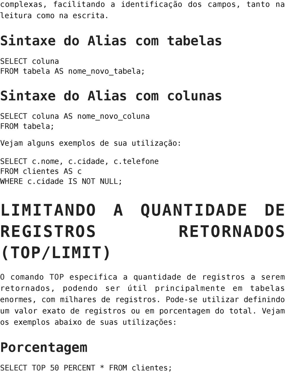 utilização: SELECT c.nome, c.cidade, c.telefone FROM clientes AS c WHERE c.