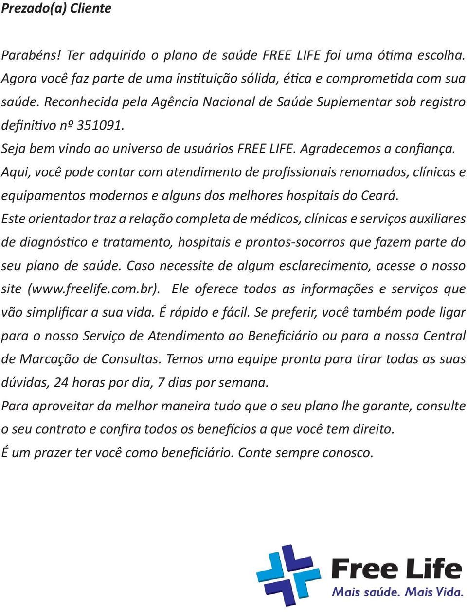 Aqui, você pode contar com atendimento de profissionais renomados, clínicas e equipamentos modernos e alguns dos melhores hospitais do Ceará.