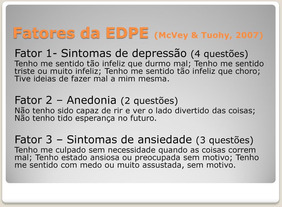 Fator 2 Anedonia (2 questões) Não tenho sido capaz de rir e ver o lado divertido das coisas; Não tenho tido esperança no futuro.