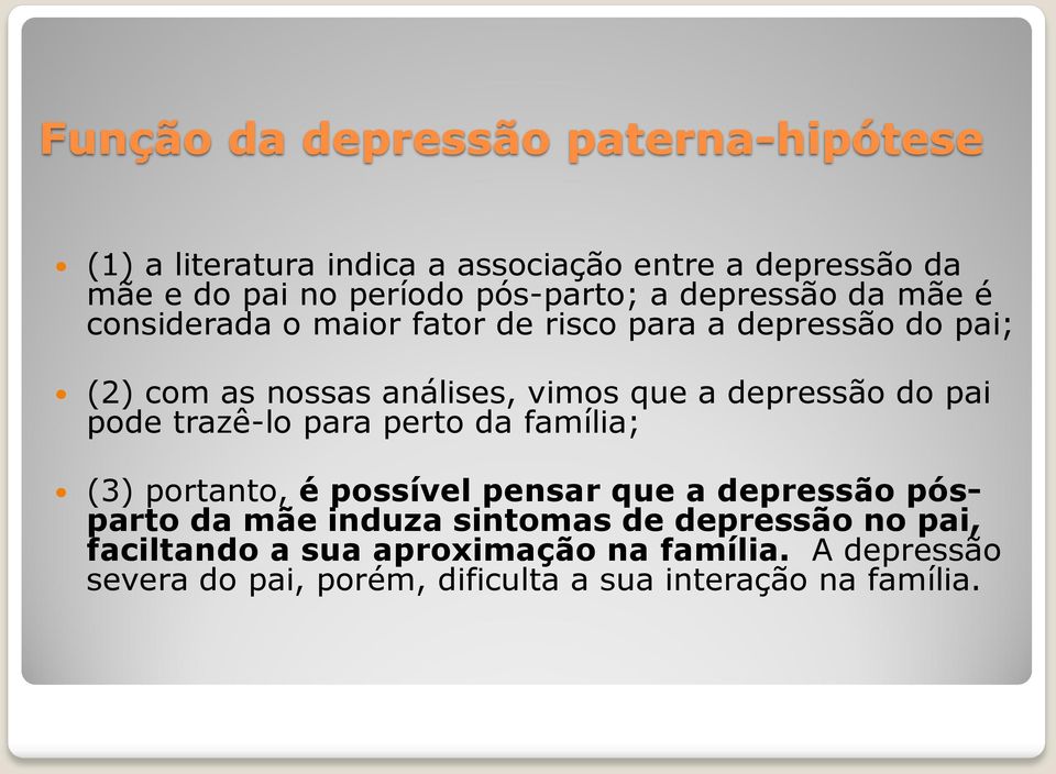 depressão do pai pode trazê-lo para perto da família; (3) portanto, é possível pensar que a depressão pósparto da mãe induza