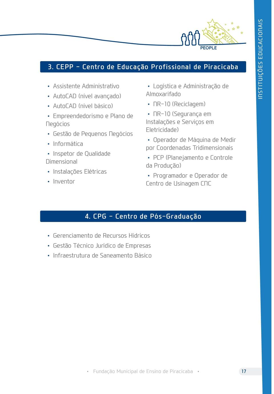 Serviços em Eletricidade) Operador de Máquina de Medir por Coordenadas Tridimensionais PCP (Planejamento e Controle da Produção) Programador e Operador de Centro de Usinagem CNC