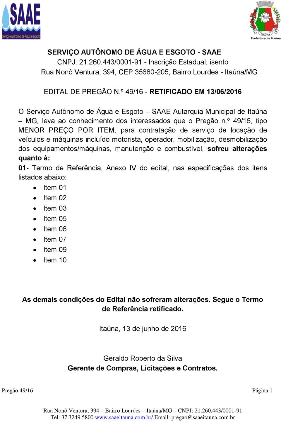 º 49/16, tipo MENOR PREÇO POR ITEM, para contratação de serviço de locação de veículos e máquinas incluído motorista, operador, mobilização, desmobilização dos equipamentos/máquinas, manutenção e