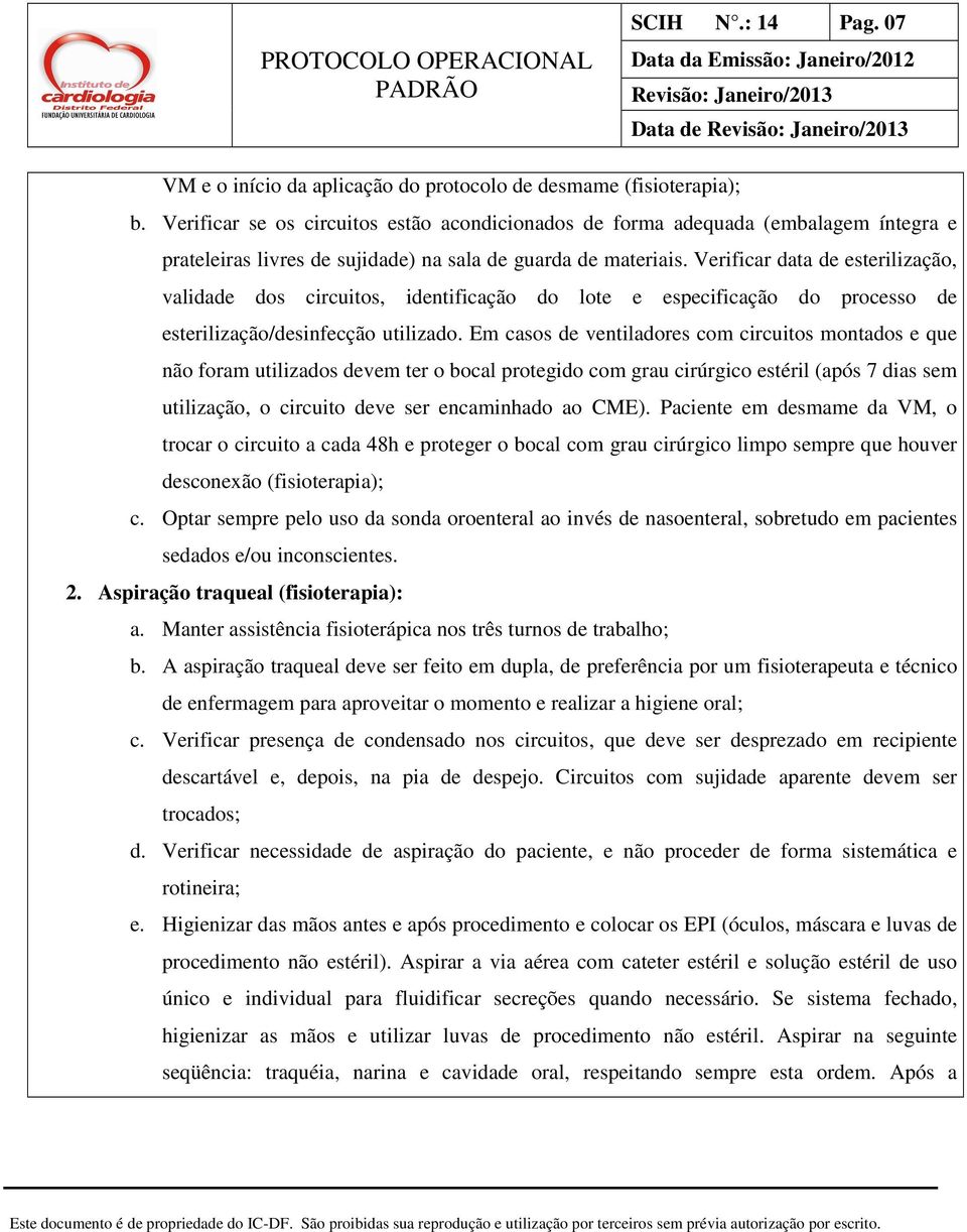 Verificar data de esterilização, validade dos circuitos, identificação do lote e especificação do processo de esterilização/desinfecção utilizado.