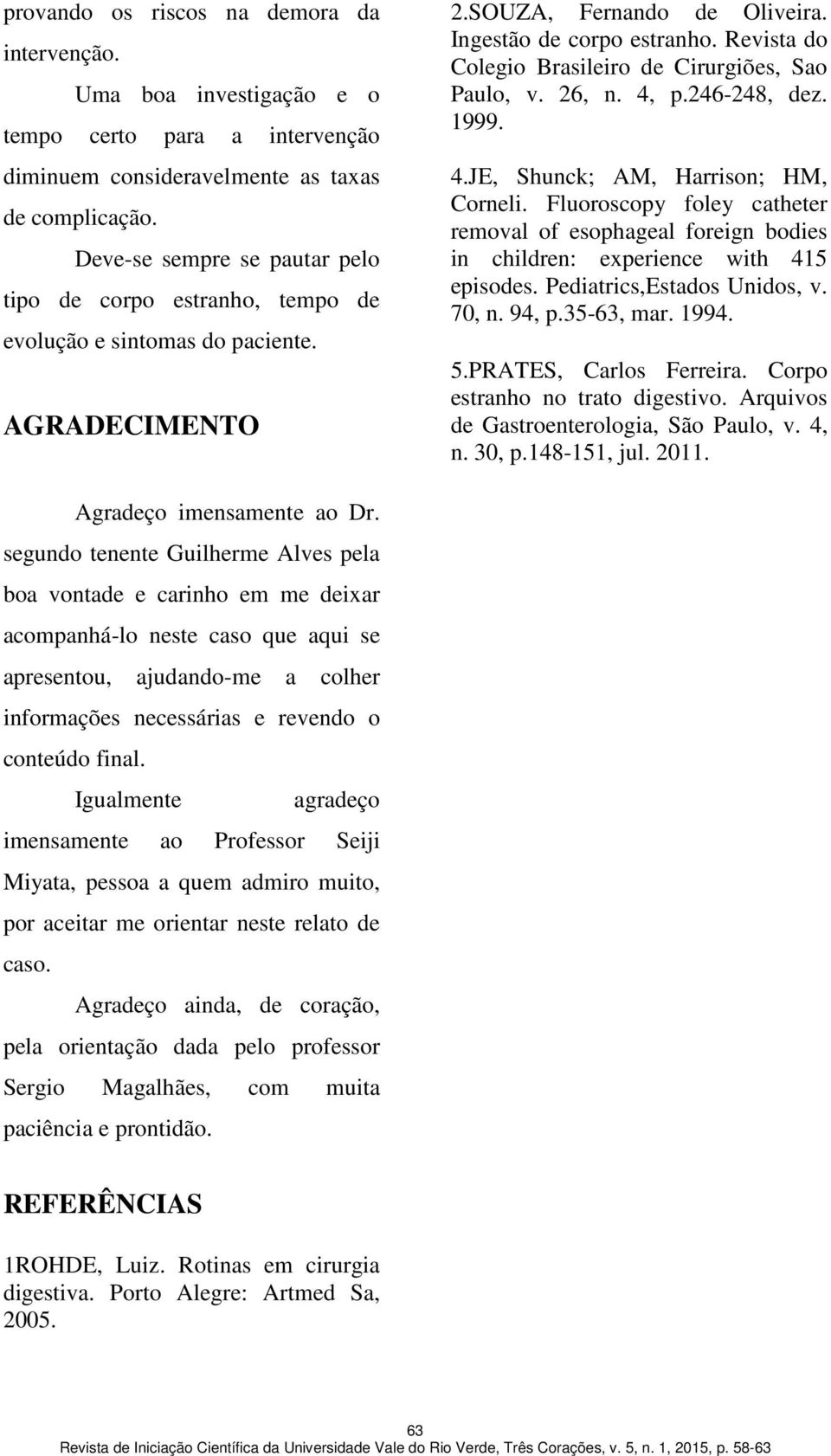 Revista do Colegio Brasileiro de Cirurgiões, Sao Paulo, v. 26, n. 4, p.246-248, dez. 1999. 4.JE, Shunck; AM, Harrison; HM, Corneli.