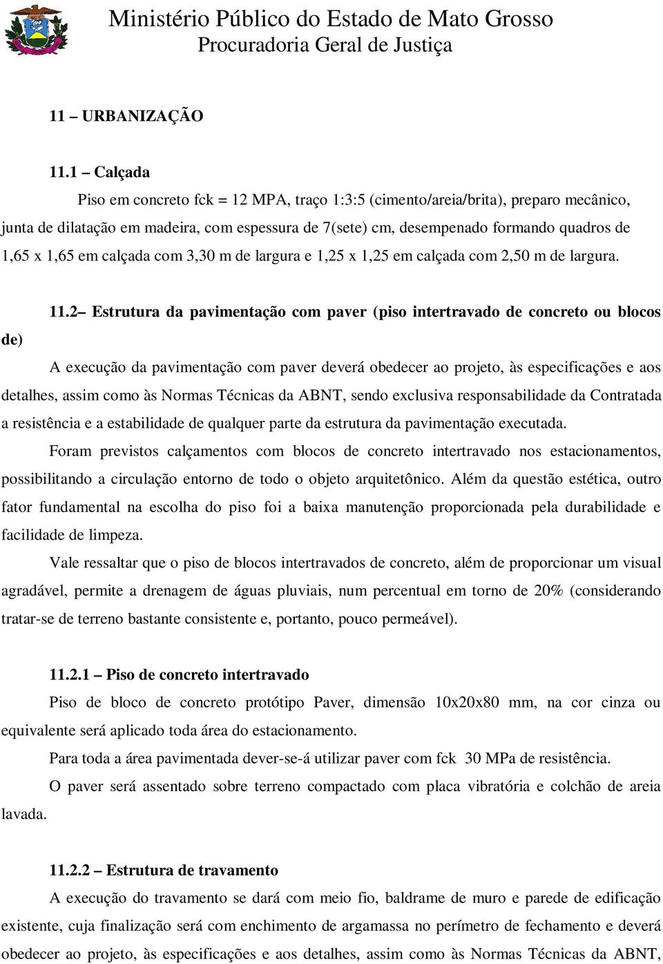 em calçada com 3,30 m de largura e 1,25 x 1,25 em calçada com 2,50 m de largura. 11.