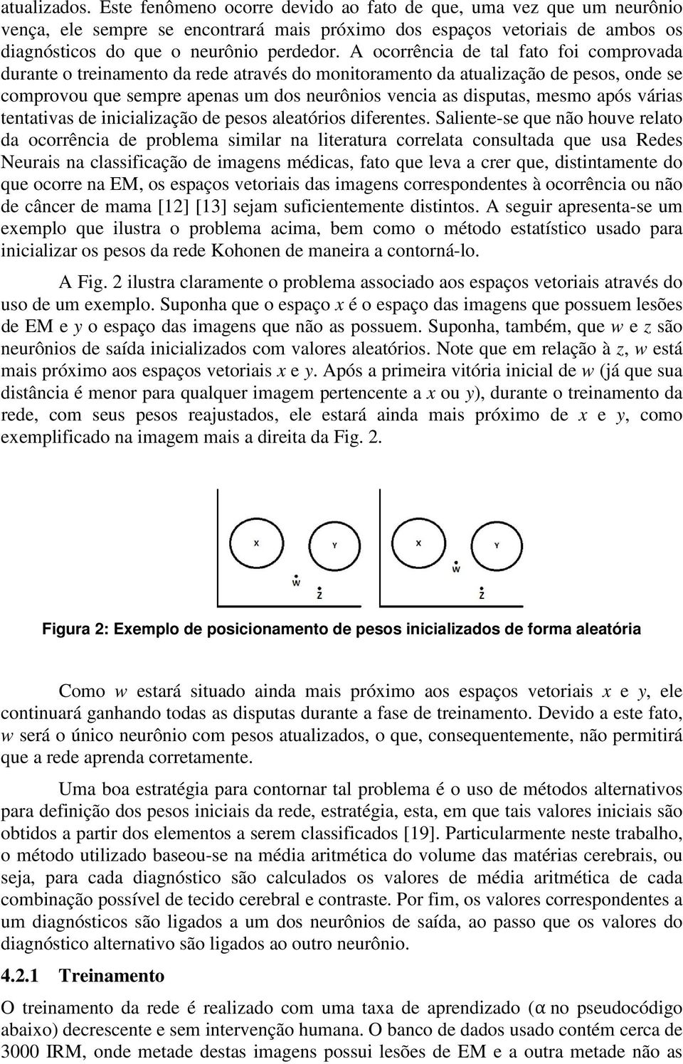 após várias tentativas de inicialização de pesos aleatórios diferentes.