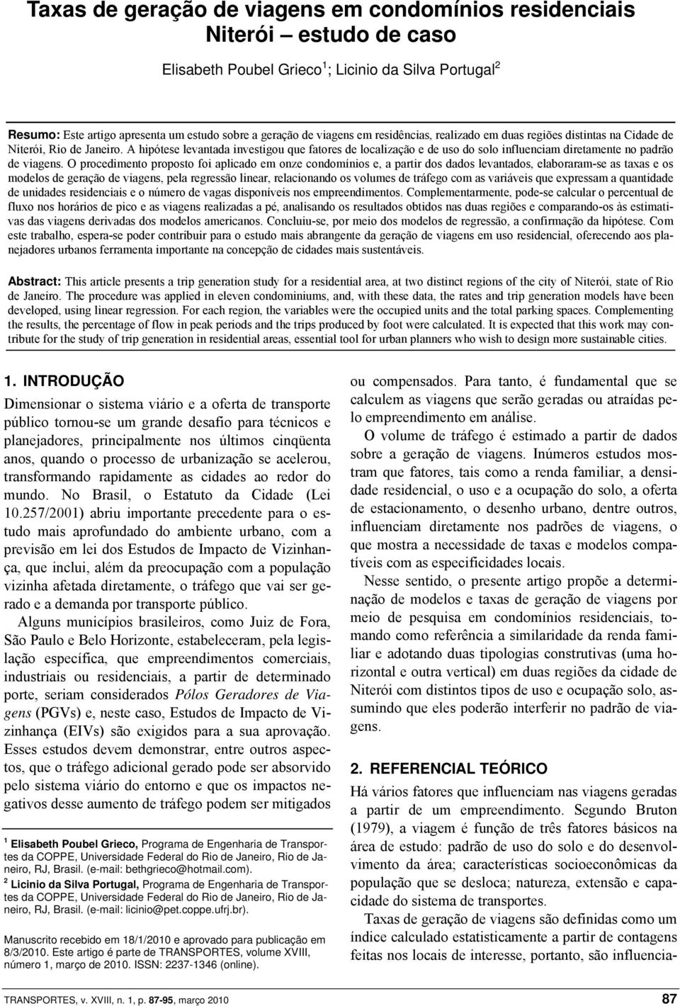 A hipótese levantada investigou que fatores de localização e de uso do solo influenciam diretamente no padrão de viagens.