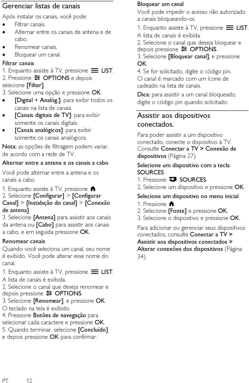 [Canais digitais de TV]: para exibir somente os canais digitais. [Canais analógicos]: para exibir somente os canais analógicos. Nota: as opções de filtragem podem variar, de acordo com a rede de TV.