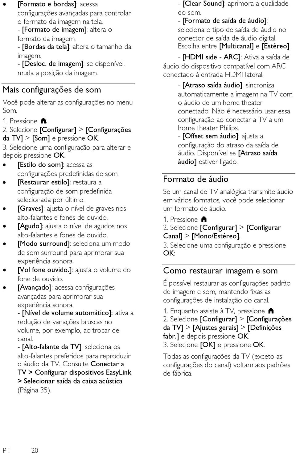 Selecione [Configurar] > [Configurações da TV] > [Som] e pressione OK. 3. Selecione uma configuração para alterar e depois pressione OK. [Estilo do som]: acessa as configurações predefinidas de som.