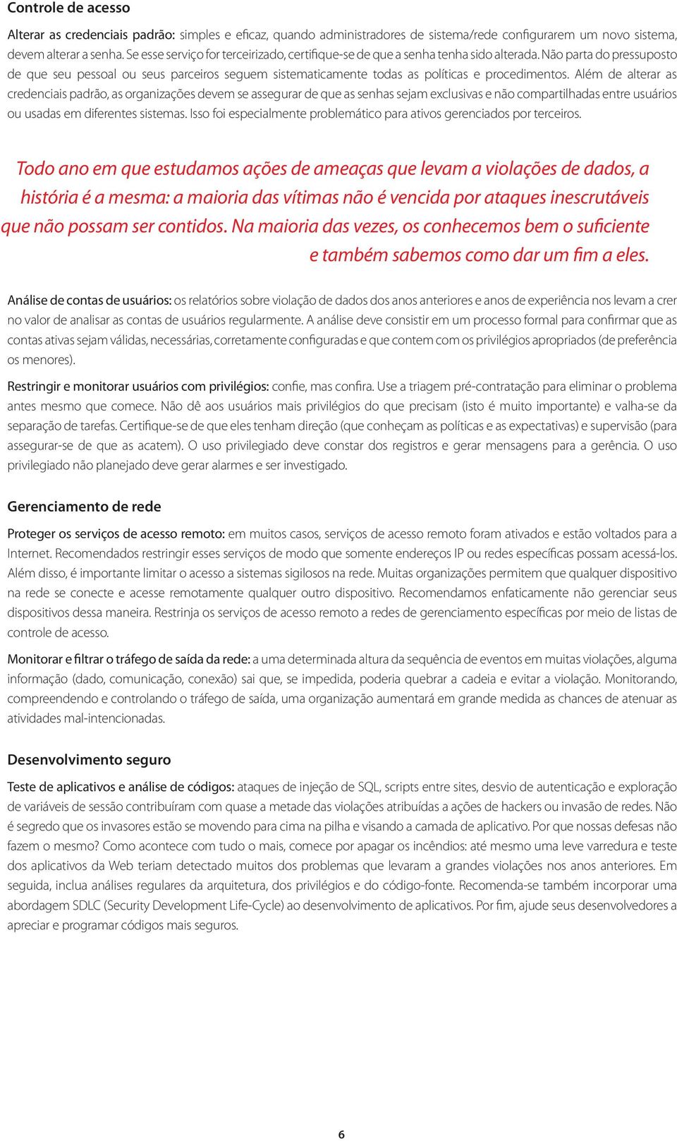 Não parta do pressuposto de que seu pessoal ou seus parceiros seguem sistematicamente todas as políticas e procedimentos.