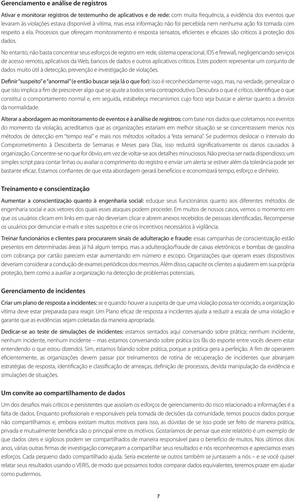 Processos que ofereçam monitoramento e resposta sensatos, eficientes e eficazes são críticos à proteção dos dados.