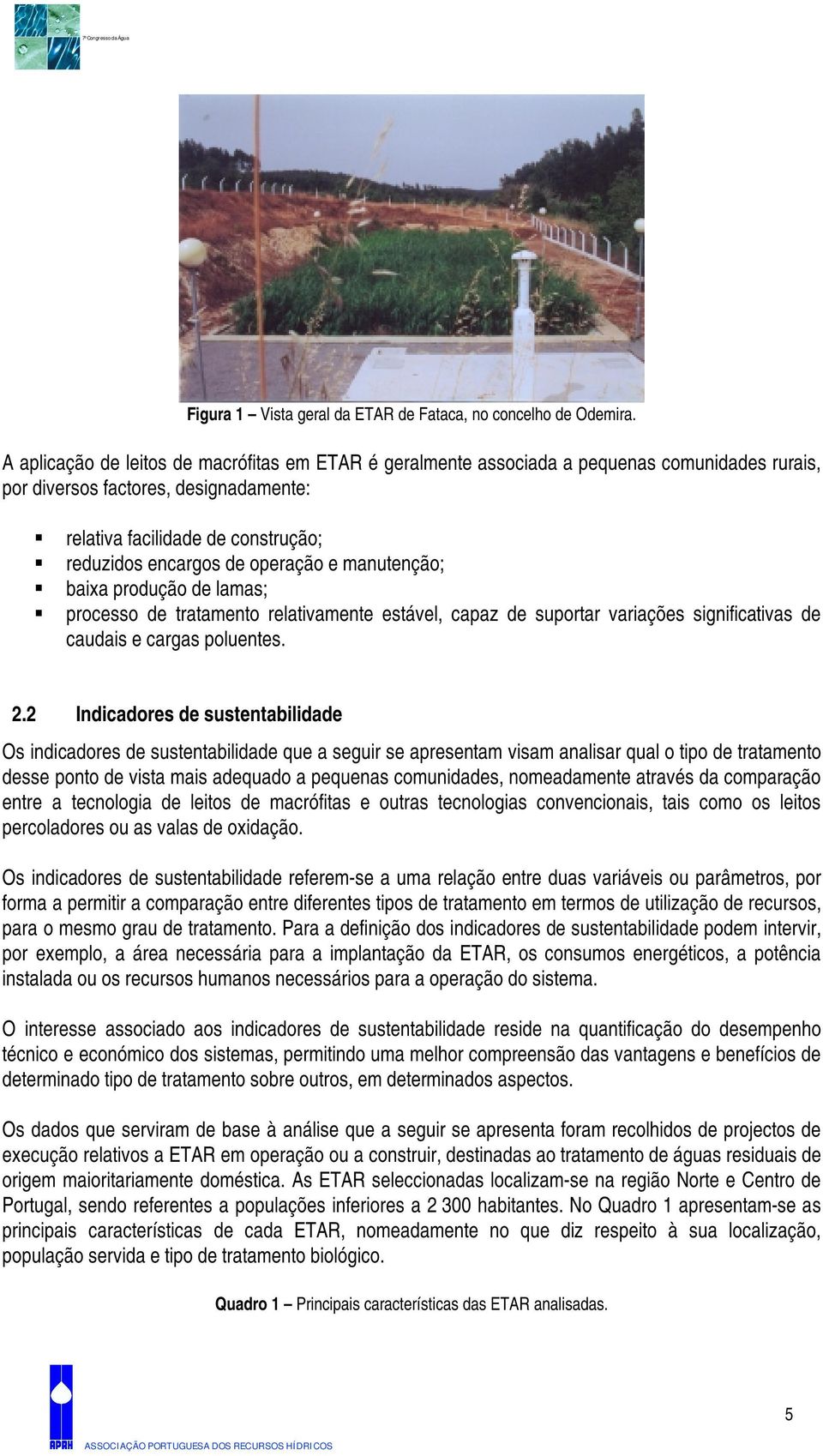 operação e manutenção; baixa produção de lamas; processo de tratamento relativamente estável, capaz de suportar variações significativas de caudais e cargas poluentes. 2.