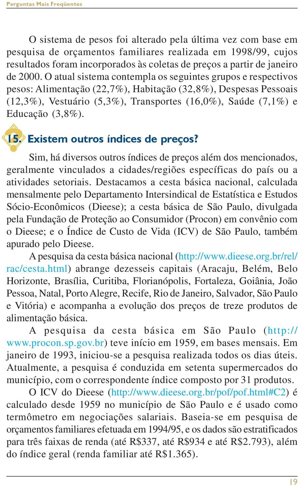 Educação (3,8%). 15. Existem outros índices de preços?