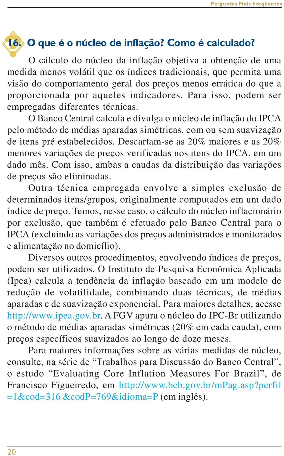 proporcionada por aqueles indicadores. Para isso, podem ser empregadas diferentes técnicas.