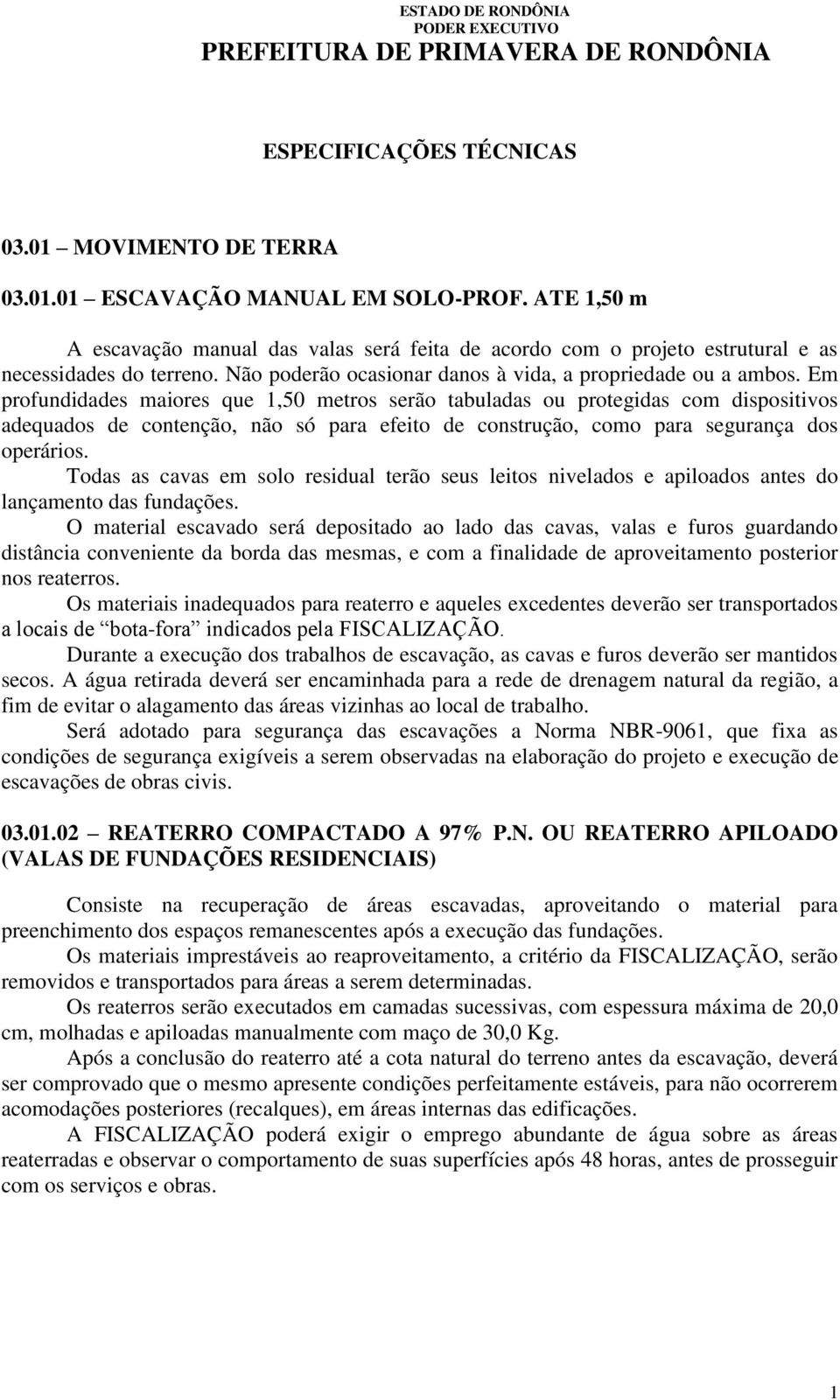 Em profundidades maiores que 1,50 metros serão tabuladas ou protegidas com dispositivos adequados de contenção, não só para efeito de construção, como para segurança dos operários.