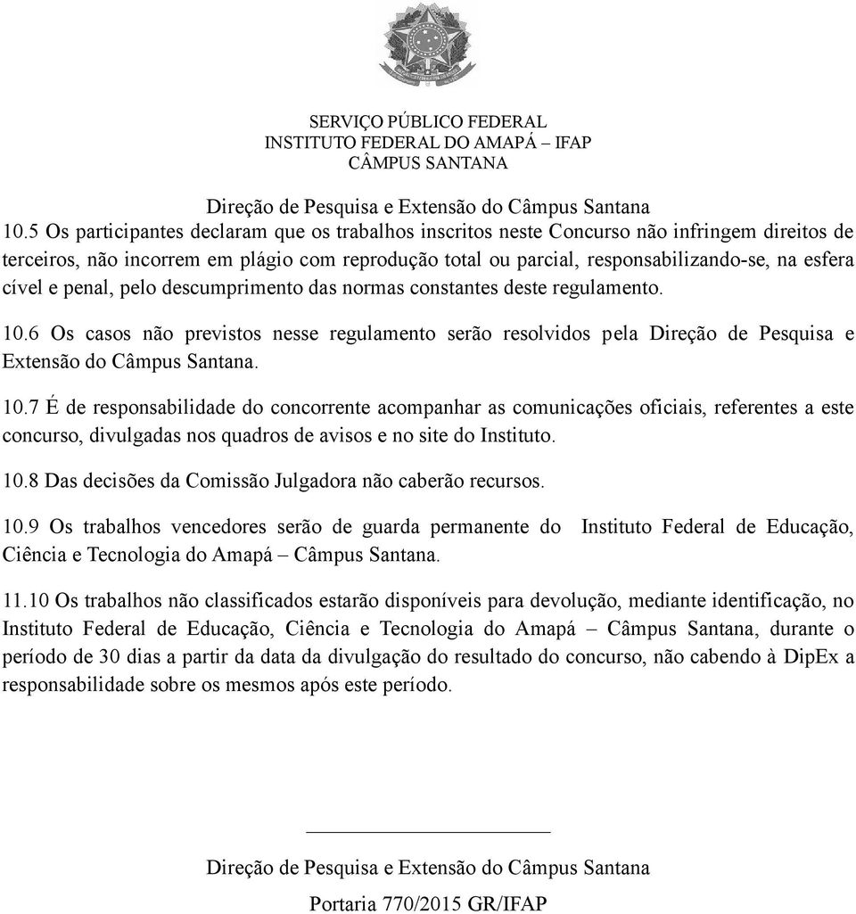 6 Os casos não previstos nesse regulamento serão resolvidos pela Direção de Pesquisa e Extensão do Câmpus Santana. 10.