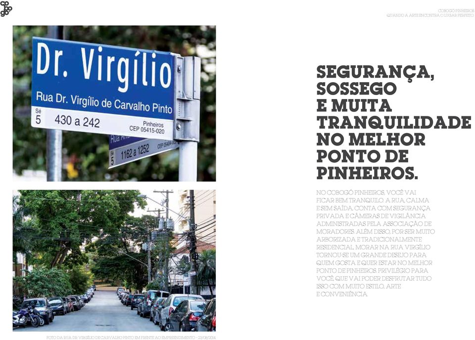 Além disso, por ser muito arborizada e tradicionalmente residencial, morar na Rua Virgílio tornou-se um grande desejo para quem gosta e quer estar no