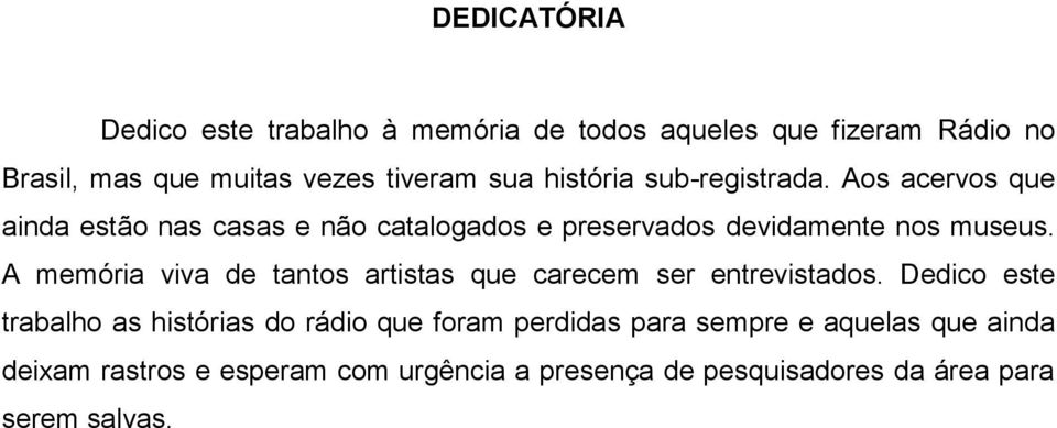 A memória viva de tantos artistas que carecem ser entrevistados.