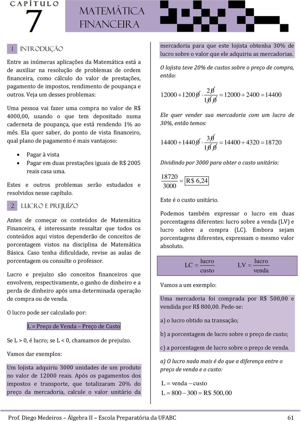 Ela quer saber, do poo de visa fiaceiro, qual plao de pagameo é mais vaajoso: Pagar à visa Pagar em duas presações iguais de R$ 005 reais casa uma.