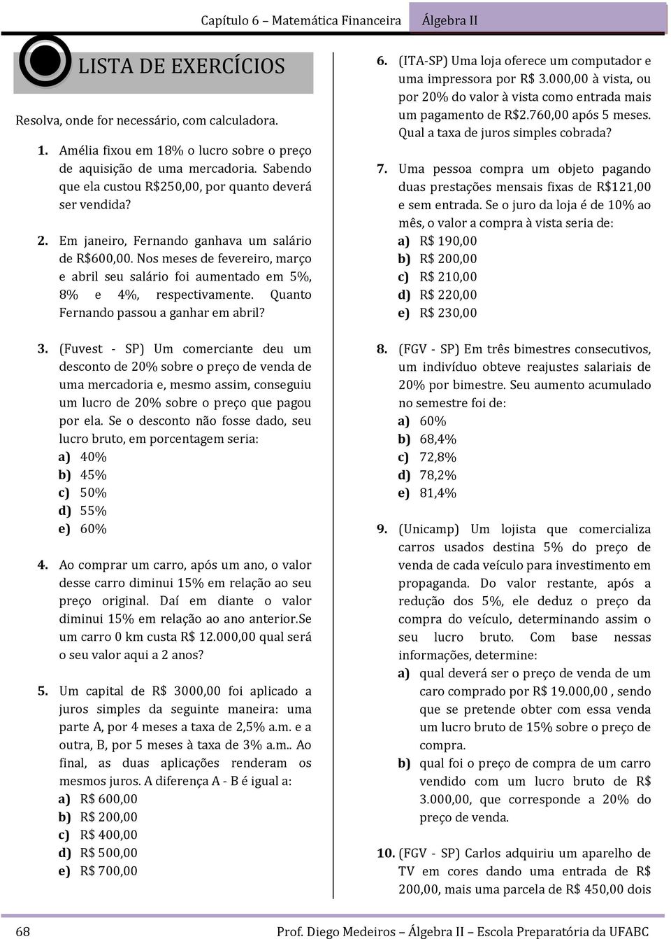 Quao Ferado passou a gahar em abril? 3. (Fuves - SP) Um comerciae deu um descoo de 0% sobre o preço de veda de uma mercadoria e, mesmo assim, coseguiu um lucro de 0% sobre o preço que pagou por ela.