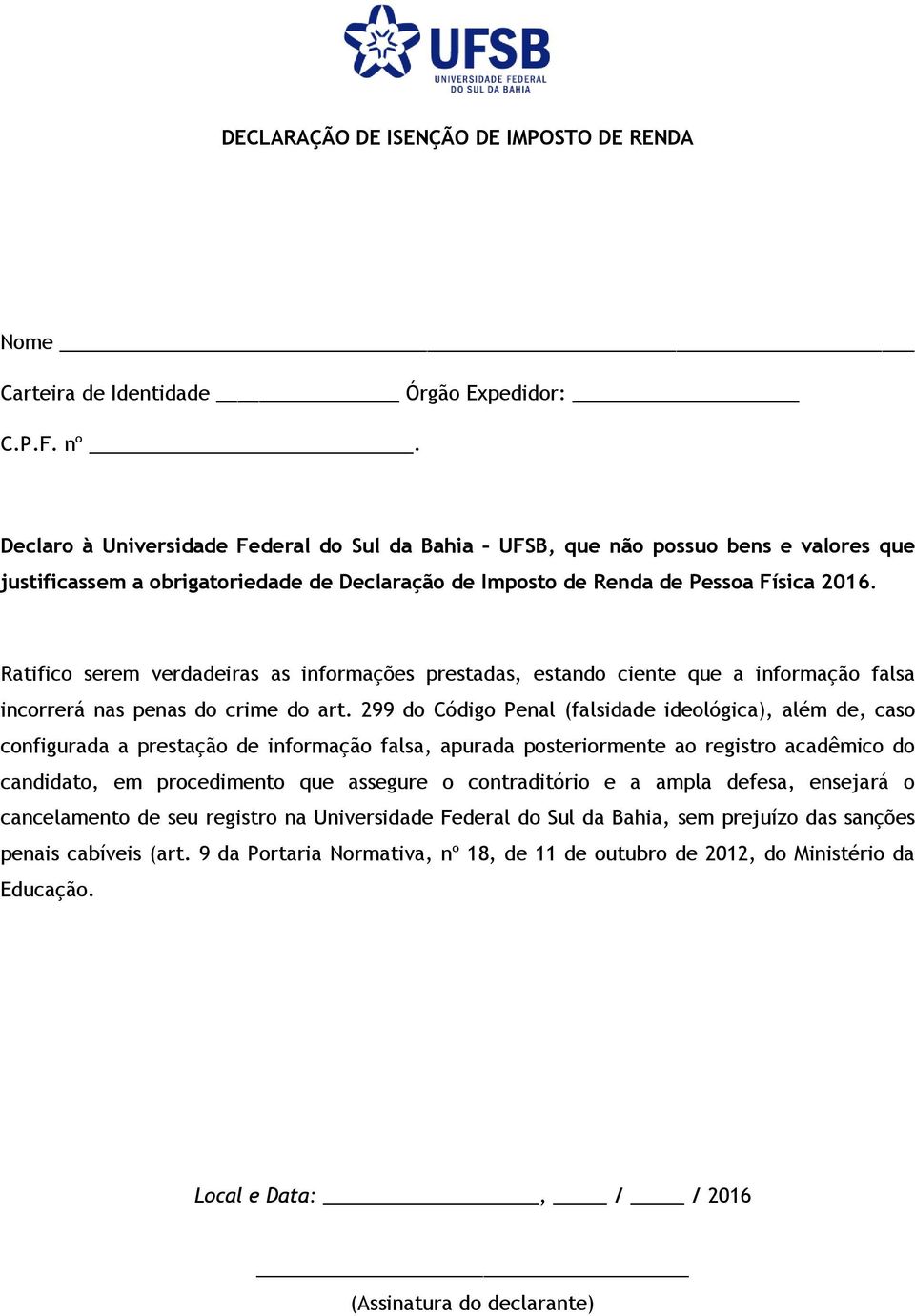 Ratifico serem verdadeiras as informações prestadas, estando ciente que a informação falsa incorrerá nas penas do crime do art.