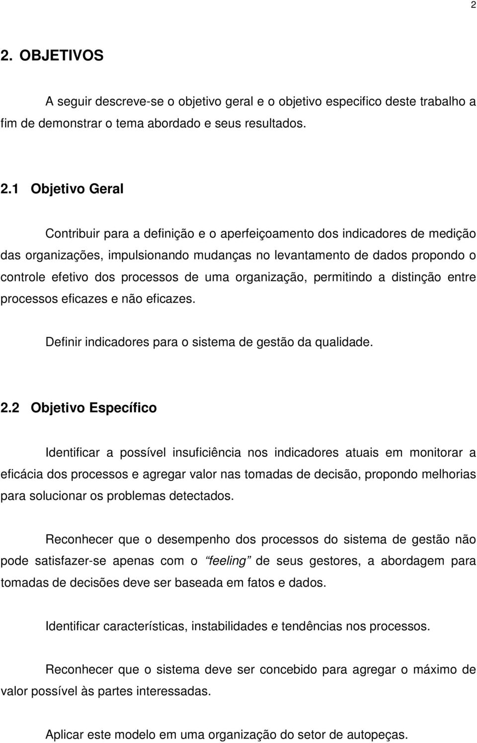 processos eficazes e não eficazes. Definir indicadores para o sistema de gestão da qualidade. 2.