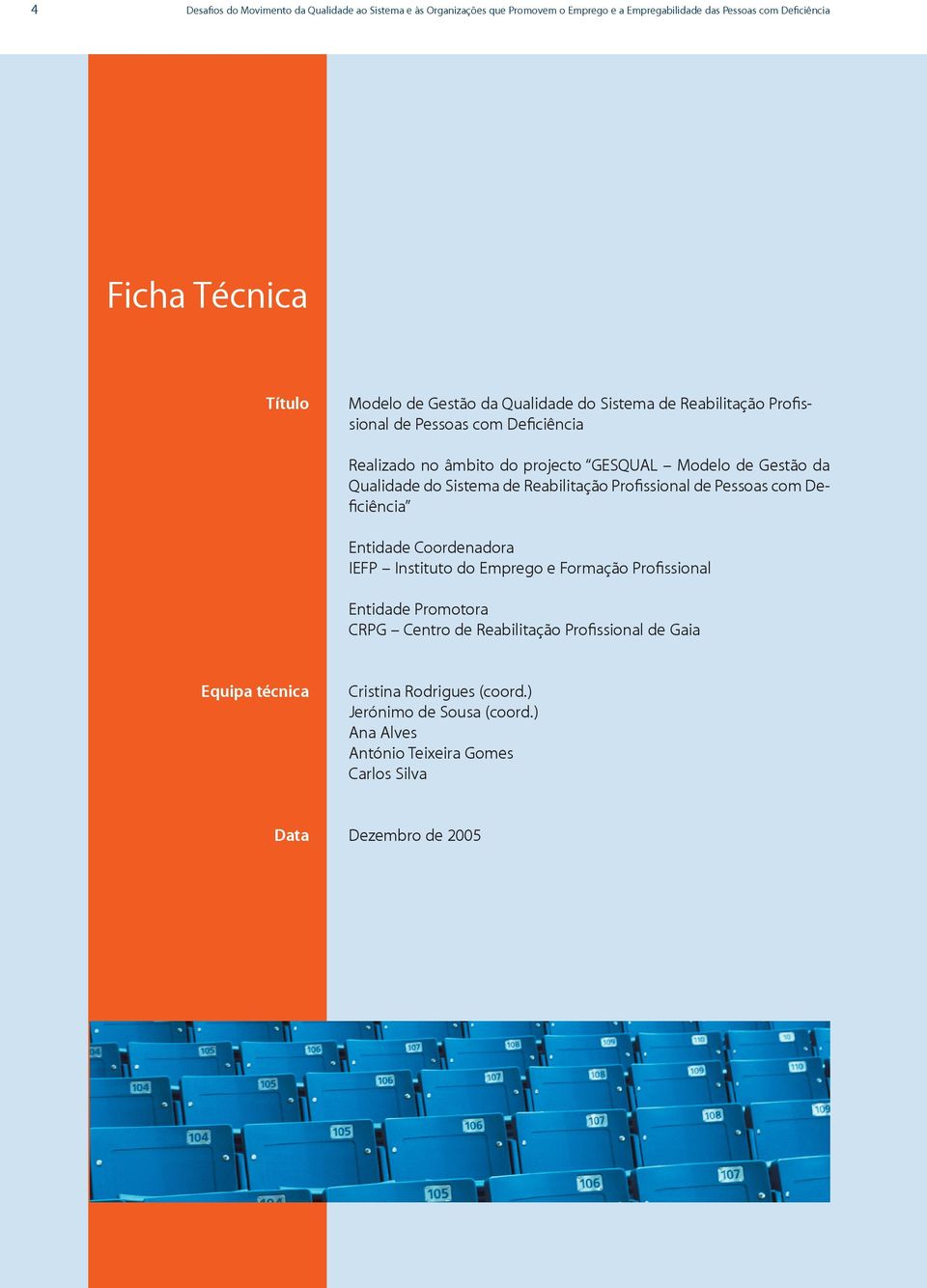 de Reabilitação Proﬁssional de Pessoas com Deﬁciência Entidade Coordenadora IEFP Instituto do Emprego e Formação Proﬁssional Entidade Promotora CRPG Centro de