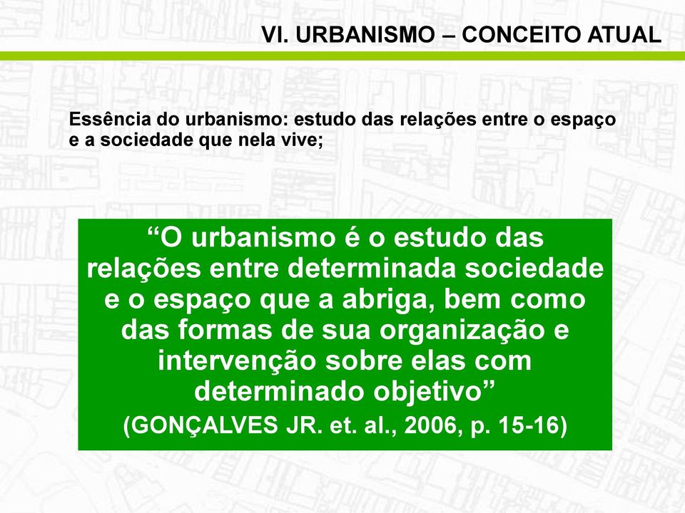 determinada sociedade e o espaço que a abriga, bem como das formas de sua