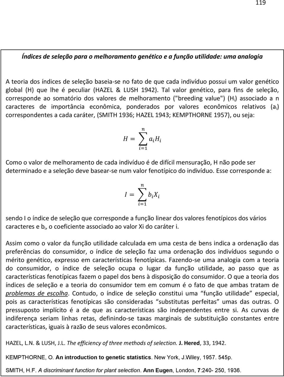 Tal valor genétco, ara fns de seleção, corresonde ao somatóro dos valores de melhoramento ("breedng value") (H ) assocado a n caracteres de mortânca econômca, onderados or valores econômcos relatvos