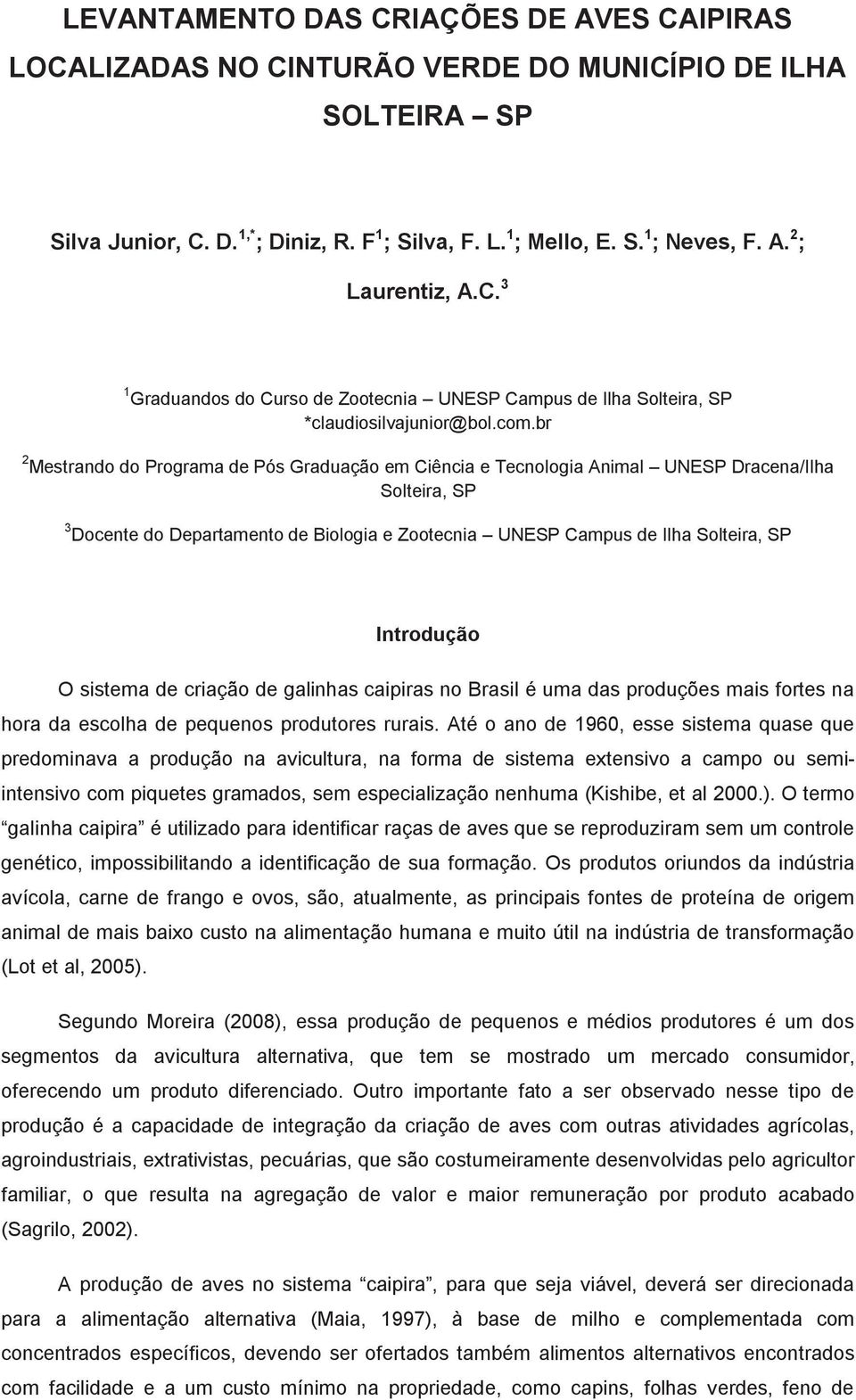 br 2 Mestrando do Programa de Pós Graduação em Ciência e Tecnologia Animal UNESP Dracena/Ilha Solteira, SP 3 Docente do Departamento de Biologia e Zootecnia UNESP Campus de Ilha Solteira, SP