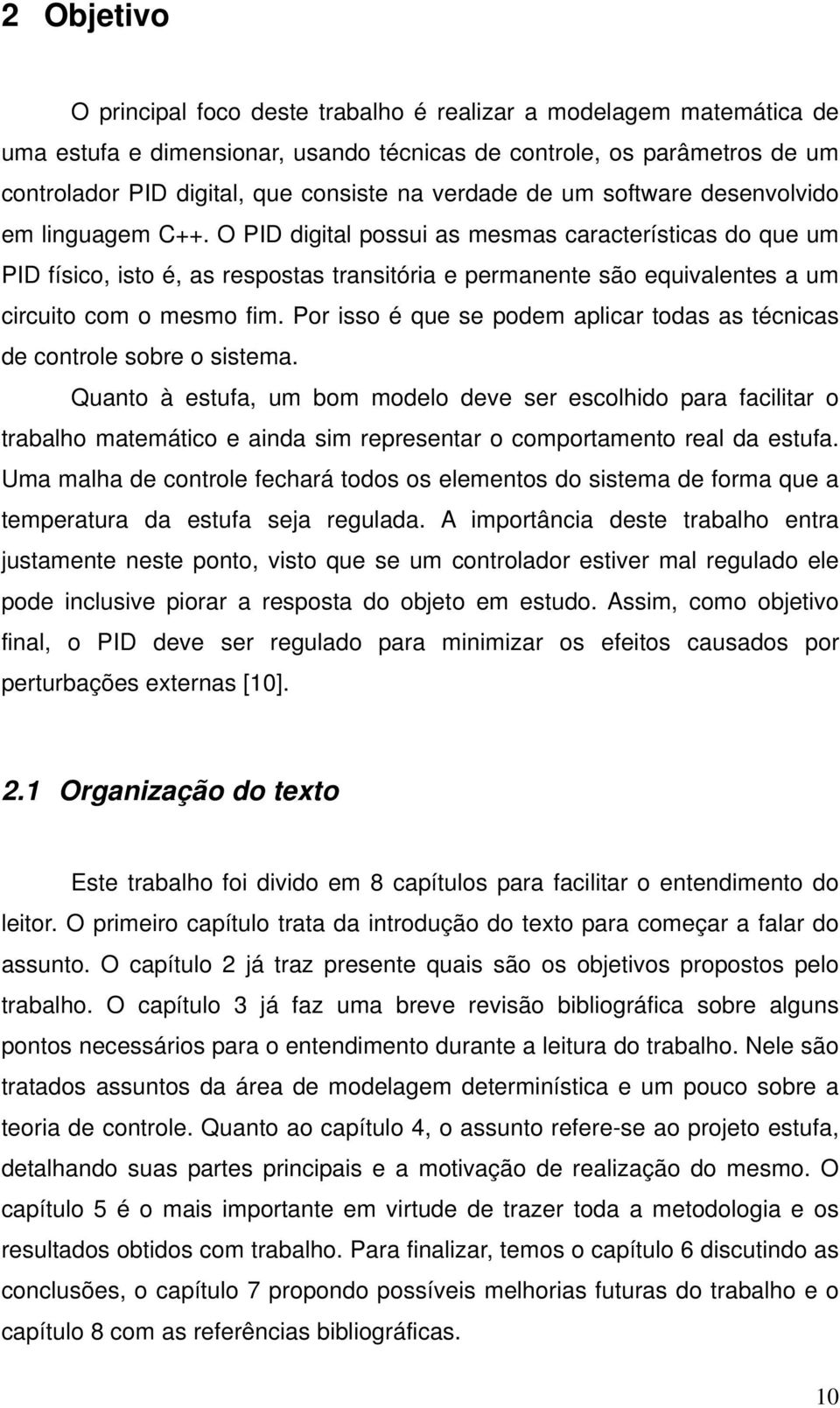 Por sso é que se podem aplcar todas as técncas de controle sobre o sstema.